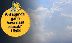 Antalya'da yarın hava nasıl olacak? 5 Eylül Cuma