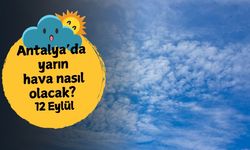 Antalya'da yarın hava nasıl olacak? 12 Eylül Cuma