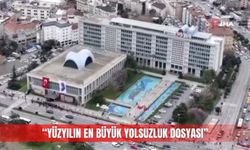 "Yüzyılın en büyük yolsuzluk dosyası"