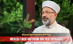 Erbaş: Mevlid-i Nebi Haftasını bir yıla yayacağız