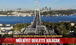 Köprü ve otoyollarda işletme hakkı devri gündemde