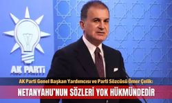 Ömer Çelik: Netanyahu’nun sözleri yok hükmündedir