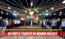 Mevlüt Emre Yavuz ile Ahsen Elçioğlu evlilik yolunda ilk adımı attı: AK Parti İl Teşkilatı bu nişanda buluştu