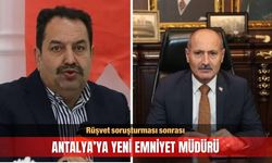 Rüşvet soruşturması sonrası Antalya’ya yeni emniyet müdürü