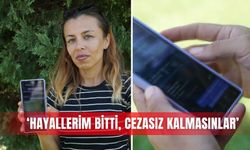 ‘Hayallerim bitti, cezasız kalmasınlar’