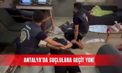 Antalya’da suçlulara geçit yok!