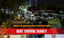 Müze’nin yıkımına Baro’dan sert tepki: Kent tarihine ihanet!