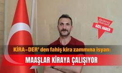 KİRA-DER’ den fahiş kira zammına isyan: Maaşlar kiraya çalışıyor