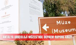 Antalya Arkeoloji Müzesi’nde deprem raporu krizi!
