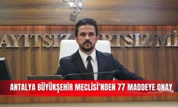 Antalya Büyükşehir Meclisi’nden 77 maddeye onay