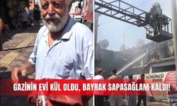 Gazinin evi kül oldu, bayrak sapasağlam kaldı