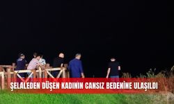 Şelaleden Düşen kadının cansız bedenine ulaşıldı