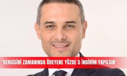 'Vergisini zamanında ödeyene yüzde 5 indirim yapılsın'