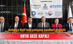 Antalya Hali’nde çalışma saatleri değişti: Artık gece kapalı