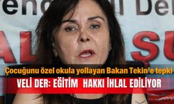 Çocuğunu özel okula yollayan Bakan Tekin’e tepki...Veli Der: Eğitim  hakkı ihlal ediliyor
