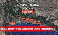 Antalya-Alanya Otoyolu’na 140 milyon euroluk finansman onayı