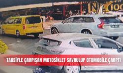 Taksiyle çarpışan motosiklet savrulup otomobile çarptı!