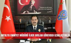 Antalya Emniyet Müdürü İlker Arslan görevden uzaklaştırıldı