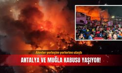 Antalya ve Muğla kabusu yaşıyor! Alevler yerleşim yerlerine ulaştı