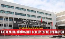Antalya’da Büyükşehir Belediyesi’ne operasyon: 20 gözaltı, Kanal V’ye kayyum