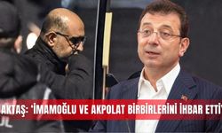 Aktaş: ‘İmamoğlu ve Akpolat birbirlerini ihbar etti’