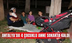 Antalya’da 4 çocuklu anne sokakta kaldı