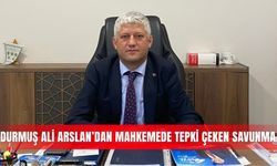 Durmuş Ali Arslan’dan mahkemede tepki çeken savunma