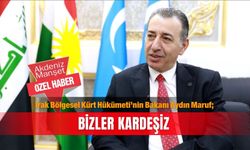 Irak Bölgesel Kürt Hükümeti'nin Bakanı Aydın Maruf; Bizler kardeşiz