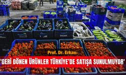 Prof. Dr. Erkan: 'Geri dönen ürünler Türkiye’de satışa sunulmuyor'
