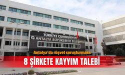 Antalya’da rüşvet soruşturması: 8 şirkete kayyım talebi
