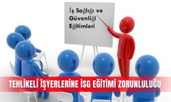 Tehlikeli işyerlerine İSG eğitimi zorunluluğu