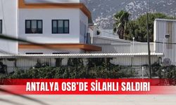 Antalya OSB’de silahlı saldırı