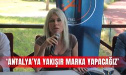 ‘Antalya’ya yakışır marka yapacağız’