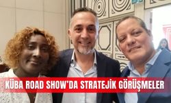 Küba Road Show’da stratejik görüşmeler