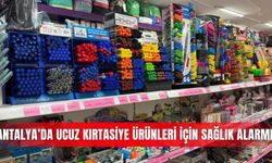 Antalya’da ucuz kırtasiye ürünleri için sağlık alarmı