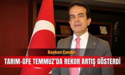 Başkan Çandır: Tarım-GFE Temmuz’da rekor artış gösterdi
