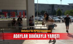 Antalya’da KPSS heyecanı: Adaylar dakikayla yarıştı
