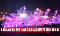 Antalya’nın süs havuzları çürümeye terk edildi