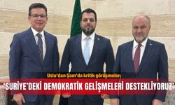Uslu’dan Şam’da kritik görüşmeler: ‘Suriye’deki demokratik gelişmeleri destekliyoruz’