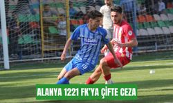 Alanya 1221 FK'ya çifte ceza