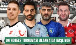 On Hotels Turnuvası Alanya’da başlıyor
