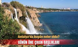 15 Ekim Antalya gündeminde neler vardı?