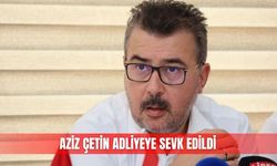 Aziz Çetin adliyeye sevk edildi