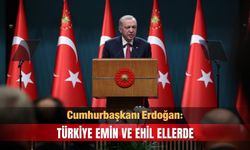 Cumhurbaşkanı Erdoğan: Türkiye emin ve ehil ellerde