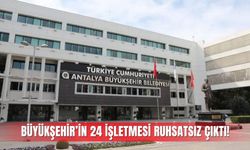 Büyükşehir’in 24 işletmesi ruhsatsız çıktı!