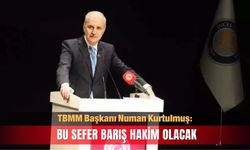 TBMM Başkanı Kurtulmuş: Bu sefer barış hakim olacak