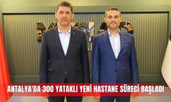 Antalya'da 300 yataklı yeni hastane süreci başladı