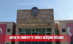 Antalya Emniyet’te görev değişimi rüzgarı