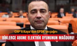 CHP’li Kaya’dan EPDK’ye çağrı: Binlerce abone elektrik  oyununun mağduru!