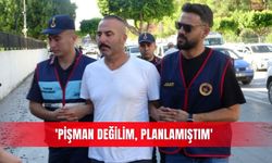'Pişman değilim, planlamıştım'